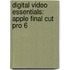 Digital Video Essentials: Apple Final Cut Pro 6