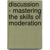 Discussion - Mastering The Skills Of Moderation door Horst Hanisch