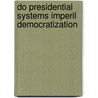 Do Presidential Systems Imperil Democratization door Max-Emanuel Hatzold