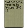 Droit Des Gens Moderne De L'Europe: (296 P.)... door J.P. Aillaud