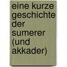 Eine Kurze Geschichte Der Sumerer (Und Akkader) door Andre Schuchardt