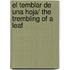 El temblar de una hoja/ The trembling of a leaf