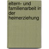 Eltern- und Familienarbeit in der Heimerziehung door Volker Herold
