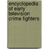 Encyclopedia Of Early Television Crime Fighters