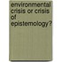 Environmental Crisis or Crisis of Epistemology?