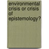 Environmental Crisis or Crisis of Epistemology? by Bunyan Bryant
