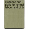 Evidence And Skills For Normal Labour And Birth door Denis Walsh
