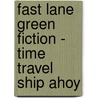 Fast Lane Green Fiction - Time Travel Ship Ahoy door Nicholas Brasch