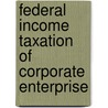 Federal Income Taxation of Corporate Enterprise door Diane M. Ring