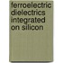 Ferroelectric Dielectrics Integrated On Silicon