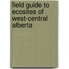 Field Guide To Ecosites Of West-Central Alberta by J.H. Archibald