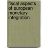 Fiscal Aspects Of European Monetary Integration by Unknown