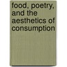 Food, Poetry, And The Aesthetics Of Consumption by Michel Delville