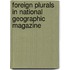 Foreign Plurals In National Geographic Magazine