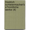 Friedrich Schleiermacher's S?Mmtliche Werke (4) door Friedrich Schleiermacher