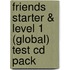 Friends Starter & Level 1 (Global) Test Cd Pack