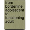 From Borderline Adolescent to Functioning Adult door James F. Masterson
