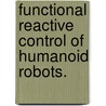 Functional Reactive Control Of Humanoid Robots. door Liwen Huang