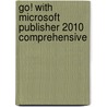 Go! With Microsoft Publisher 2010 Comprehensive by Shelley Gaskin