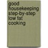 Good Housekeeping  Step-By-Step Low Fat Cooking