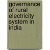 Governance Of Rural Electricity System In India door Haribandhu Panda