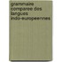 Grammaire Comparee Des Langues Indo-Europeennes
