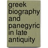Greek Biography and Panegyric in Late Antiquity door Tomas Heagg