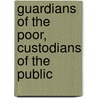 Guardians Of The Poor, Custodians Of The Public by Sabine Hering