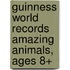 Guinness World Records Amazing Animals, Ages 8+