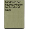 Handbuch der Hautkrankheiten bei Hund und Katze door Tim Nuttall