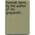 Hannah Tarne, By The Author Of 'Mr. Greysmith'.