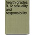 Health Grades 9-12 Sexuality and Responsibility