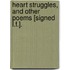 Heart Struggles, And Other Poems [Signed L.F.].