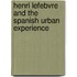 Henri Lefebvre And The Spanish Urban Experience
