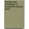 Heresy And Orthodoxy In Sixteenth-Century Paris door Larissa Taylor