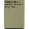 Histoire De La R Volution Fran Aise ([Vol. 10]) door Marie-Joseph-Louis-Adolphe Thiers