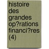 Histoire Des Grandes Op?Rations Financi?Res (4) by Jean Baptiste H.R. Capefigue