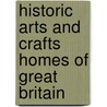 Historic Arts And Crafts Homes Of Great Britain door Brian D. Coleman