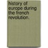 History Of Europe During The French Revolution.