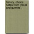 History. Choice Notes From 'Notes And Queries'.