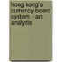 Hong Kong's Currency Board System - An Analysis