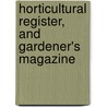 Horticultural Register, And Gardener's Magazine by Thomas Green Fessenden