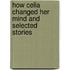 How Celia Changed Her Mind and Selected Stories