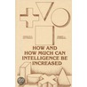 How Much And How Can Intelligence Be Increased? by Unknown
