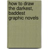 How to Draw the Darkest, Baddest Graphic Novels by Asavari Singh