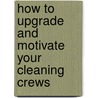 How to Upgrade and Motivate Your Cleaning Crews by Don Aslett