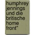 Humphrey Jennings Und Die Britische Home Front"