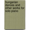 Hungarian Dances and Other Works for Solo Piano door Johannes Brahms
