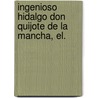 Ingenioso Hidalgo Don Quijote de La Mancha, El. by Miguel de Cervantes Y. Saavedra