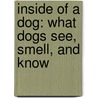 Inside Of A Dog: What Dogs See, Smell, And Know door Alexandra Horowitz
